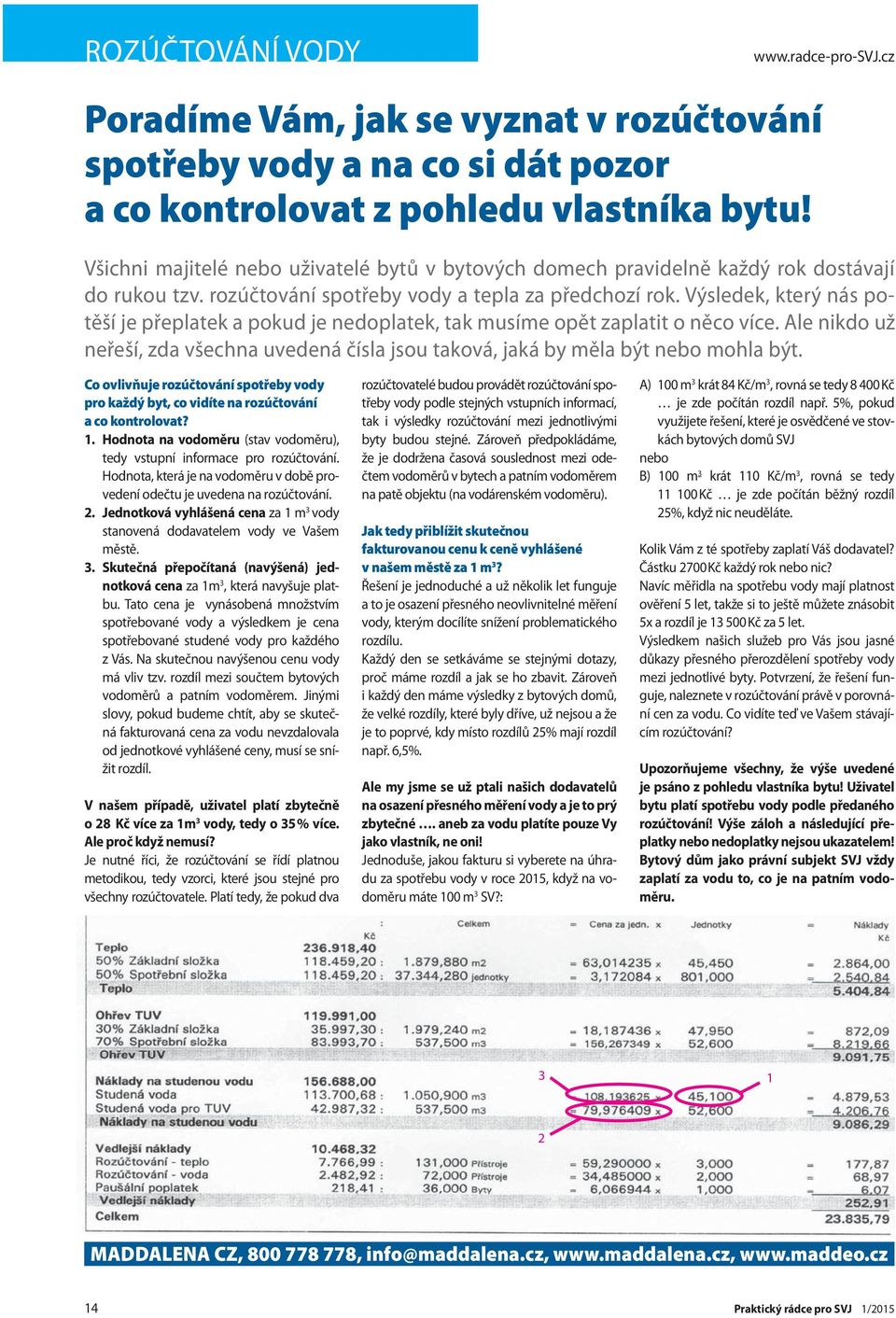 Výsledek, který nás potěší je přeplatek a pokud je nedoplatek, tak musíme opět zaplatit o něco více. Ale nikdo už neřeší, zda všechna uvedená čísla jsou taková, jaká by měla být nebo mohla být.
