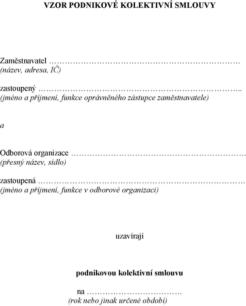 organizace (přesný název, sídlo) zastoupená (jméno a příjmení, funkce v odborové