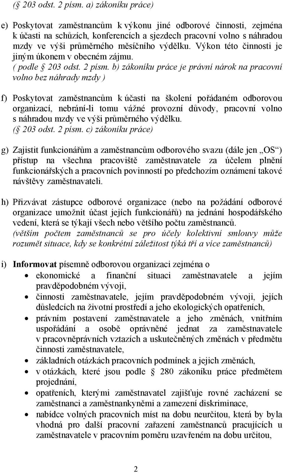 výdělku. Výkon této činnosti je jiným úkonem v obecném zájmu. ( podle 203 odst. 2 písm.