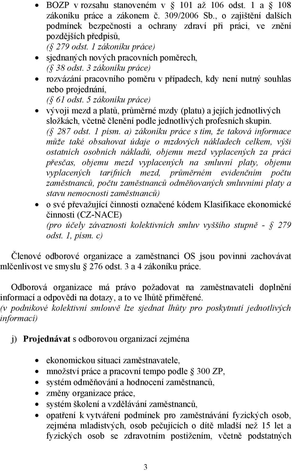 3 zákoníku práce) rozvázání pracovního poměru v případech, kdy není nutný souhlas nebo projednání, ( 61 odst.