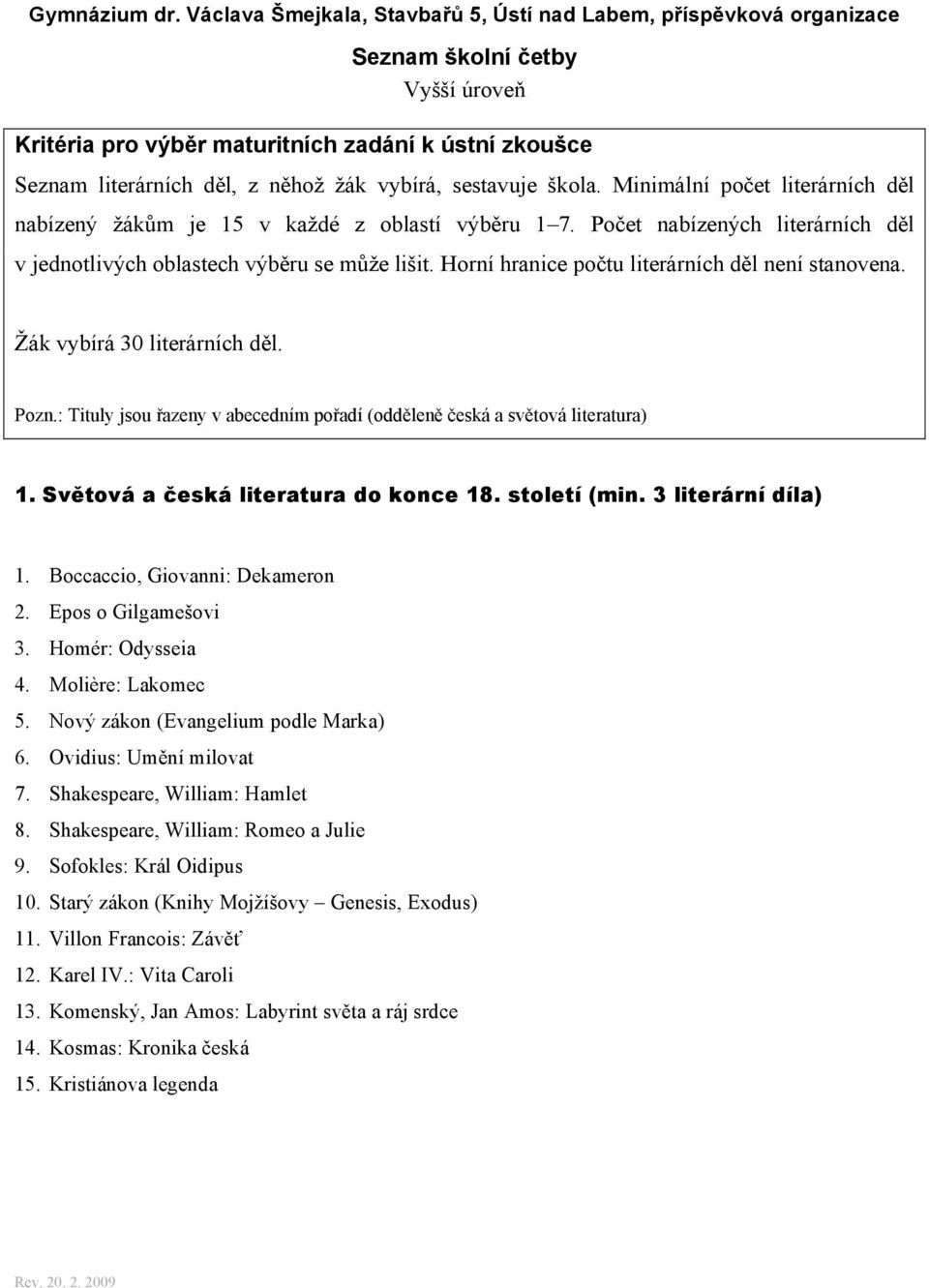 sestavuje škola. Minimální počet literárních děl nabízený žákům je 15 v každé z oblastí výběru 1 7. Počet nabízených literárních děl v jednotlivých oblastech výběru se může lišit.