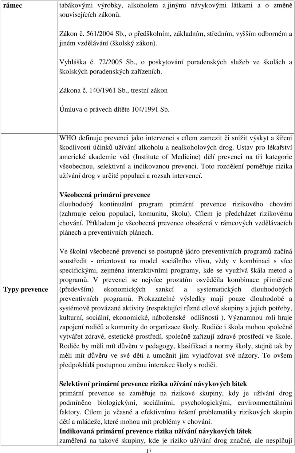 Zákona č. 140/1961 Sb., trestní zákon Úmluva o právech dítěte 104/1991 Sb.