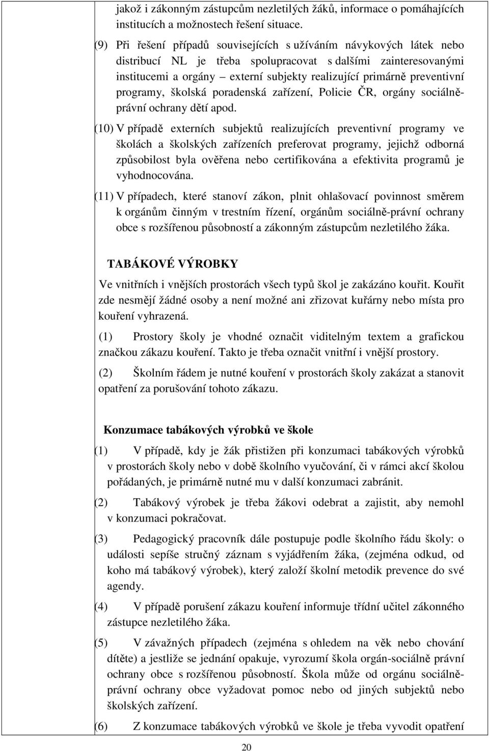preventivní programy, školská poradenská zařízení, Policie ČR, orgány sociálněprávní ochrany dětí apod.