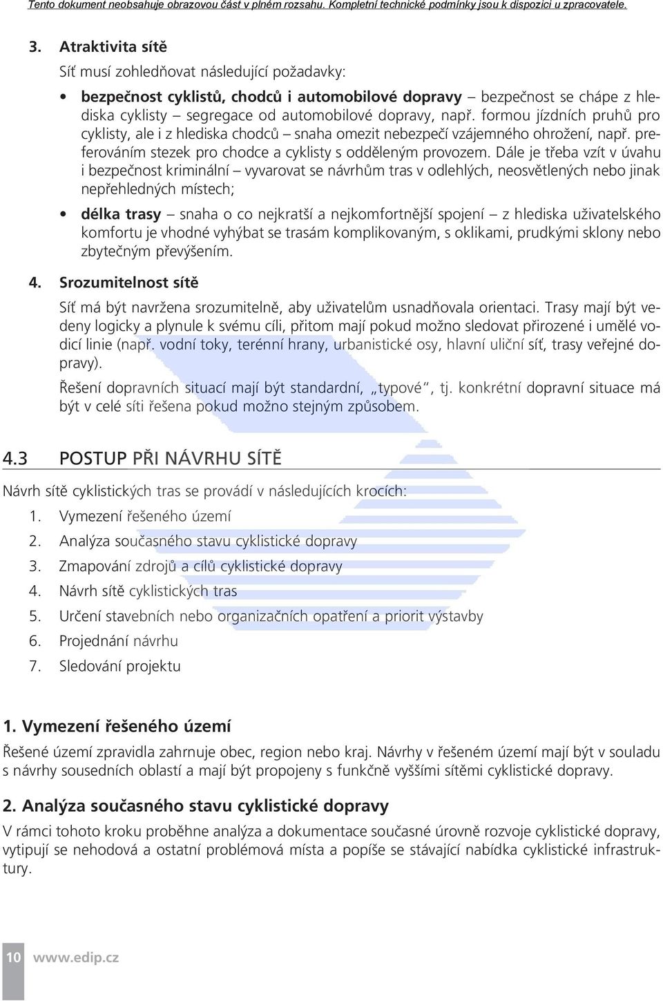 Dále je třeba vzít v úvahu i bezpečnost kriminální vyvarovat se návrhům tras v odlehlých, neosvětlených nebo jinak nepřehledných místech; délka trasy snaha o co nejkratší a nejkomfortnější spojení z