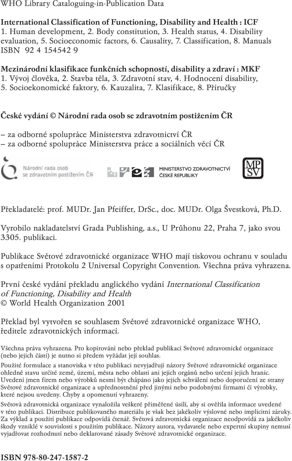 Vývoj člověka, 2. Stavba těla, 3. Zdravotní stav, 4. Hodnocení disability, 5. Socioekonomické faktory, 6. Kauzalita, 7. Klasifikace, 8.