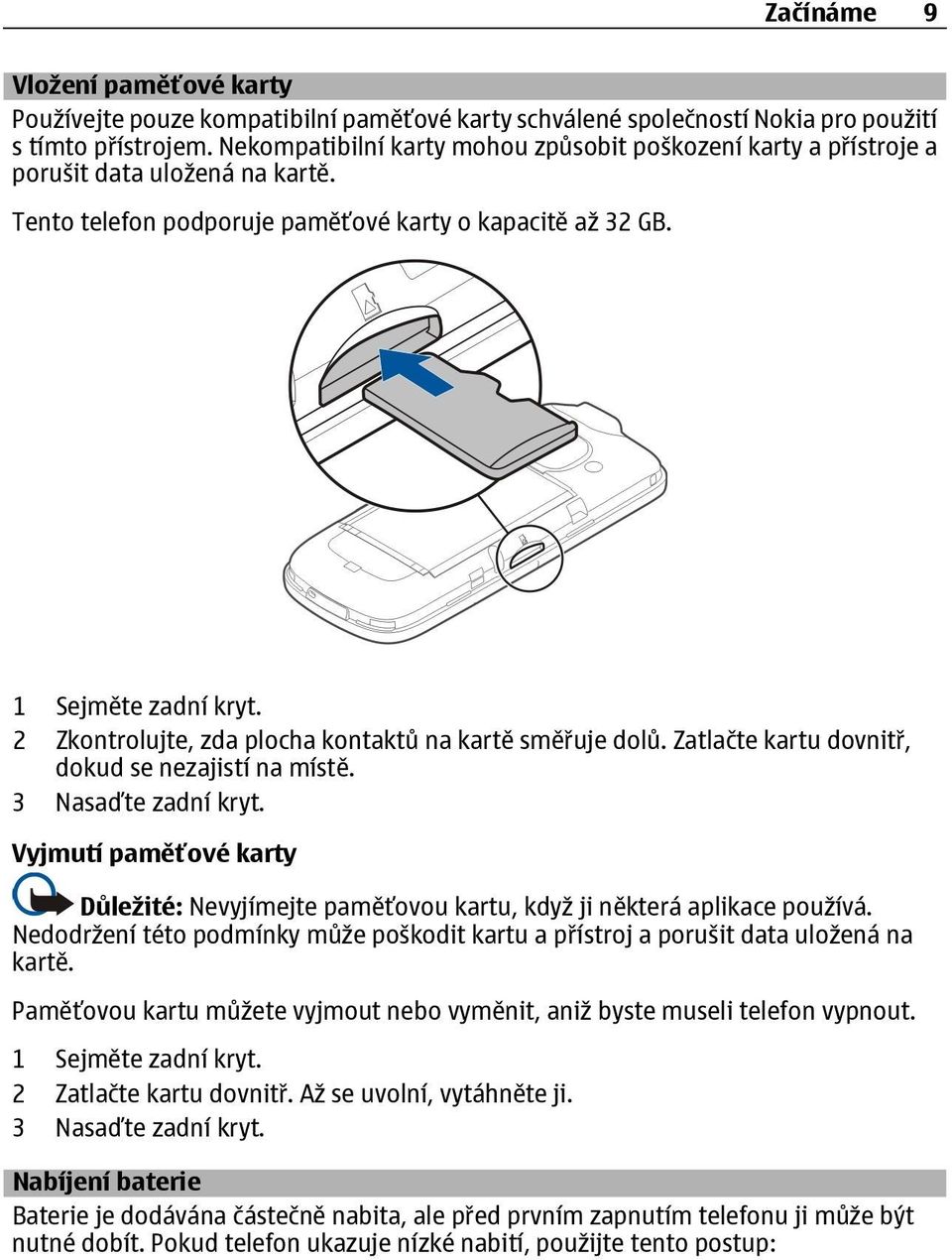 2 Zkontrolujte, zda plocha kontaktů na kartě směřuje dolů. Zatlačte kartu dovnitř, dokud se nezajistí na místě. 3 Nasaďte zadní kryt.