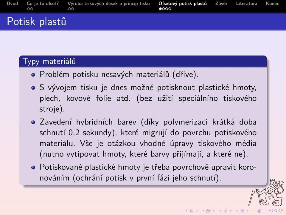 Zavedení hybridních barev (díky polymerizaci krátká doba schnutí 0,2 sekundy), které migrují do povrchu potiskového materiálu.