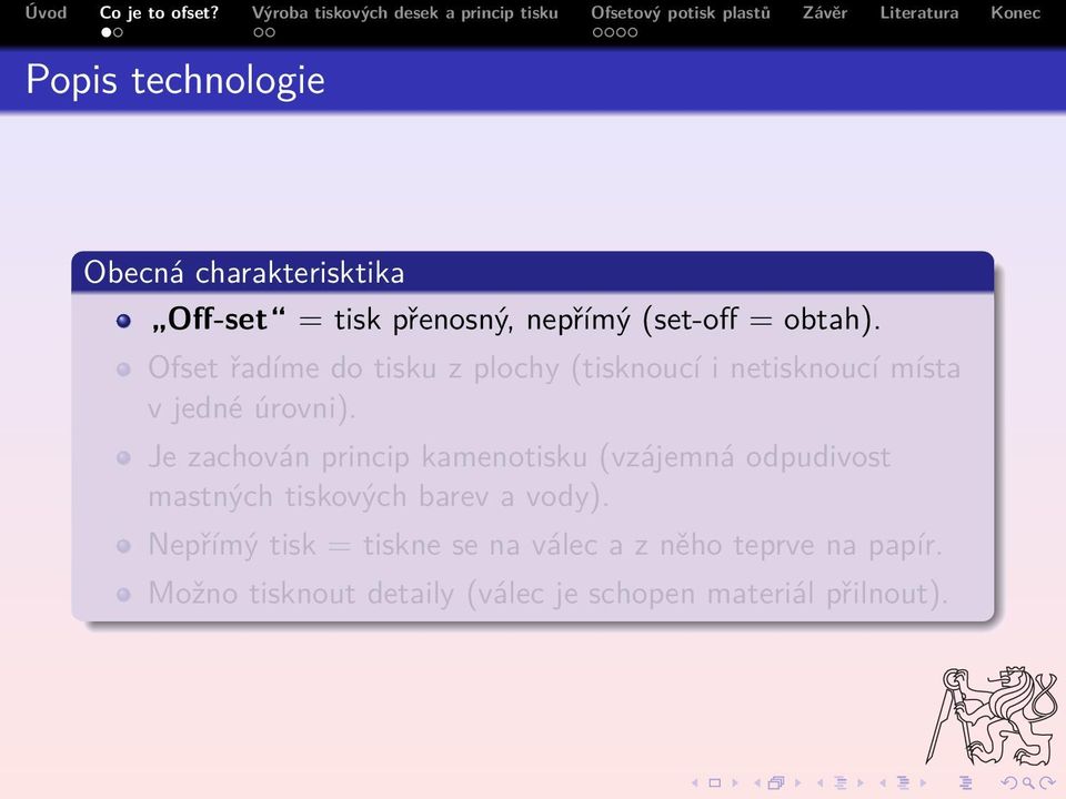 Je zachován princip kamenotisku (vzájemná odpudivost mastných tiskových barev a vody).