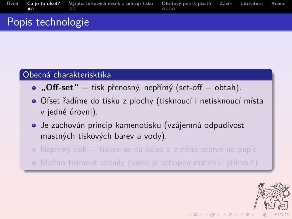 Je zachován princip kamenotisku (vzájemná odpudivost mastných tiskových barev a vody).