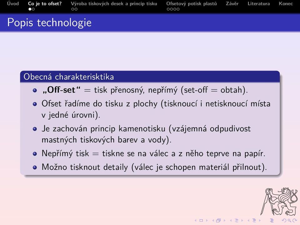 Je zachován princip kamenotisku (vzájemná odpudivost mastných tiskových barev a vody).