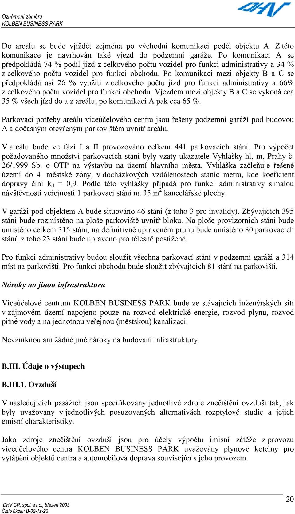 Po komunikaci mezi objekty B a C se předpokládá asi 26 % využití z celkového počtu jízd pro funkci administrativy a 66% z celkového počtu vozidel pro funkci obchodu.