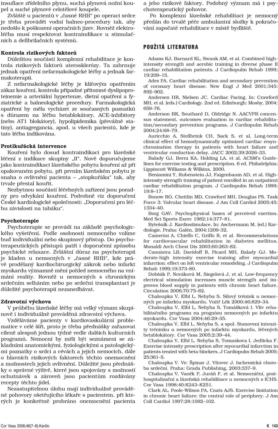Rovněž elektroléčba musí respektovat kontraindikace u stimulačních a defibrilačních systémů.
