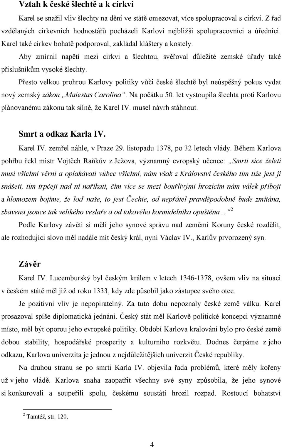 Aby zmírnil napětí mezi církví a šlechtou, svěřoval důležité zemské úřady také příslušníkům vysoké šlechty.