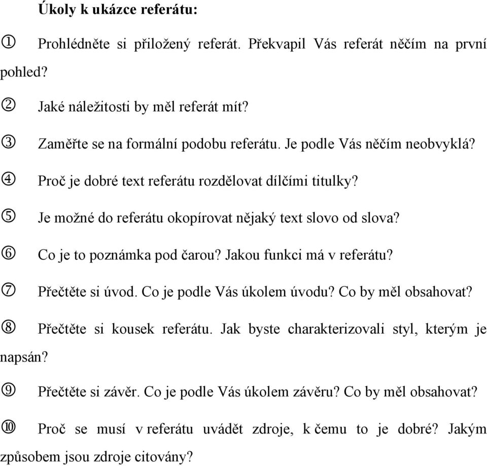 Je možné do referátu okopírovat nějaký text slovo od slova? Co je to poznámka pod čarou? Jakou funkci má v referátu? Přečtěte si úvod. Co je podle Vás úkolem úvodu?