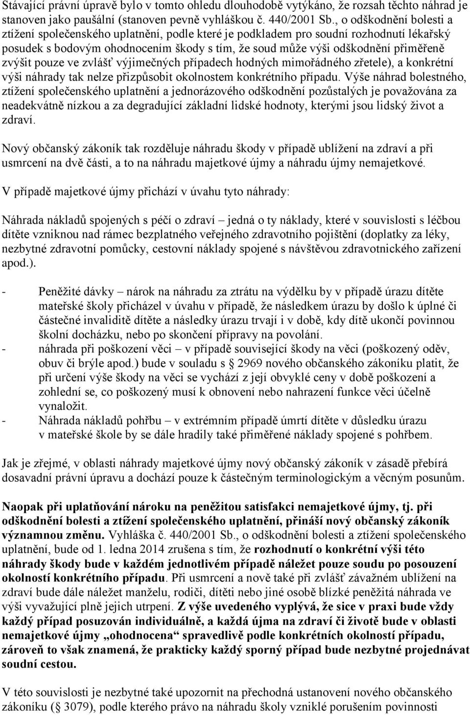 zvýšit pouze ve zvlášť výjimečných případech hodných mimořádného zřetele), a konkrétní výši náhrady tak nelze přizpůsobit okolnostem konkrétního případu.