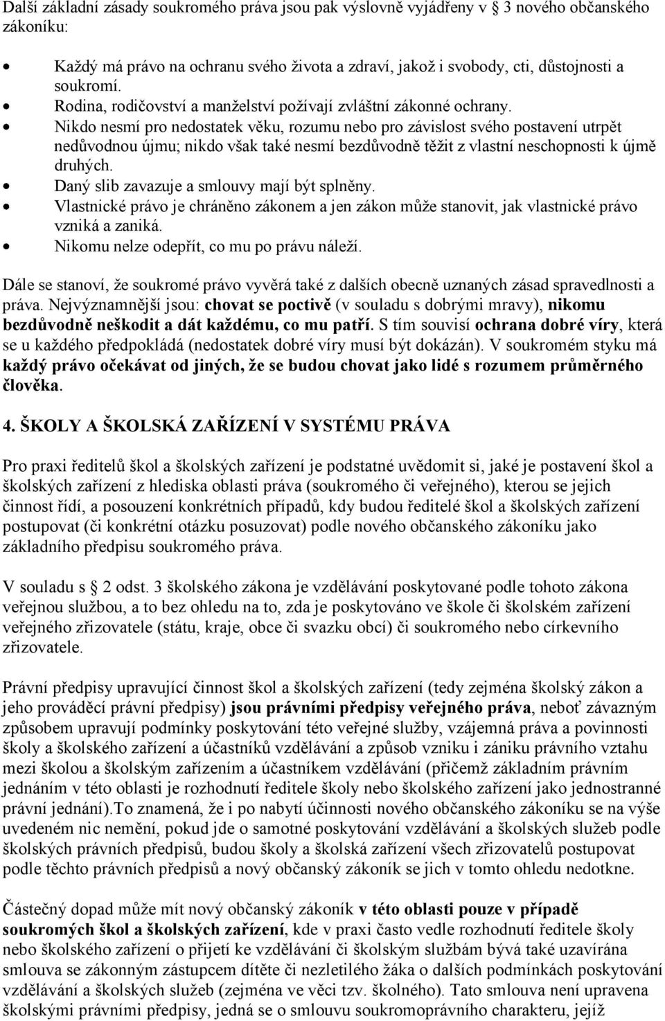 Nikdo nesmí pro nedostatek věku, rozumu nebo pro závislost svého postavení utrpět nedůvodnou újmu; nikdo však také nesmí bezdůvodně těžit z vlastní neschopnosti k újmě druhých.