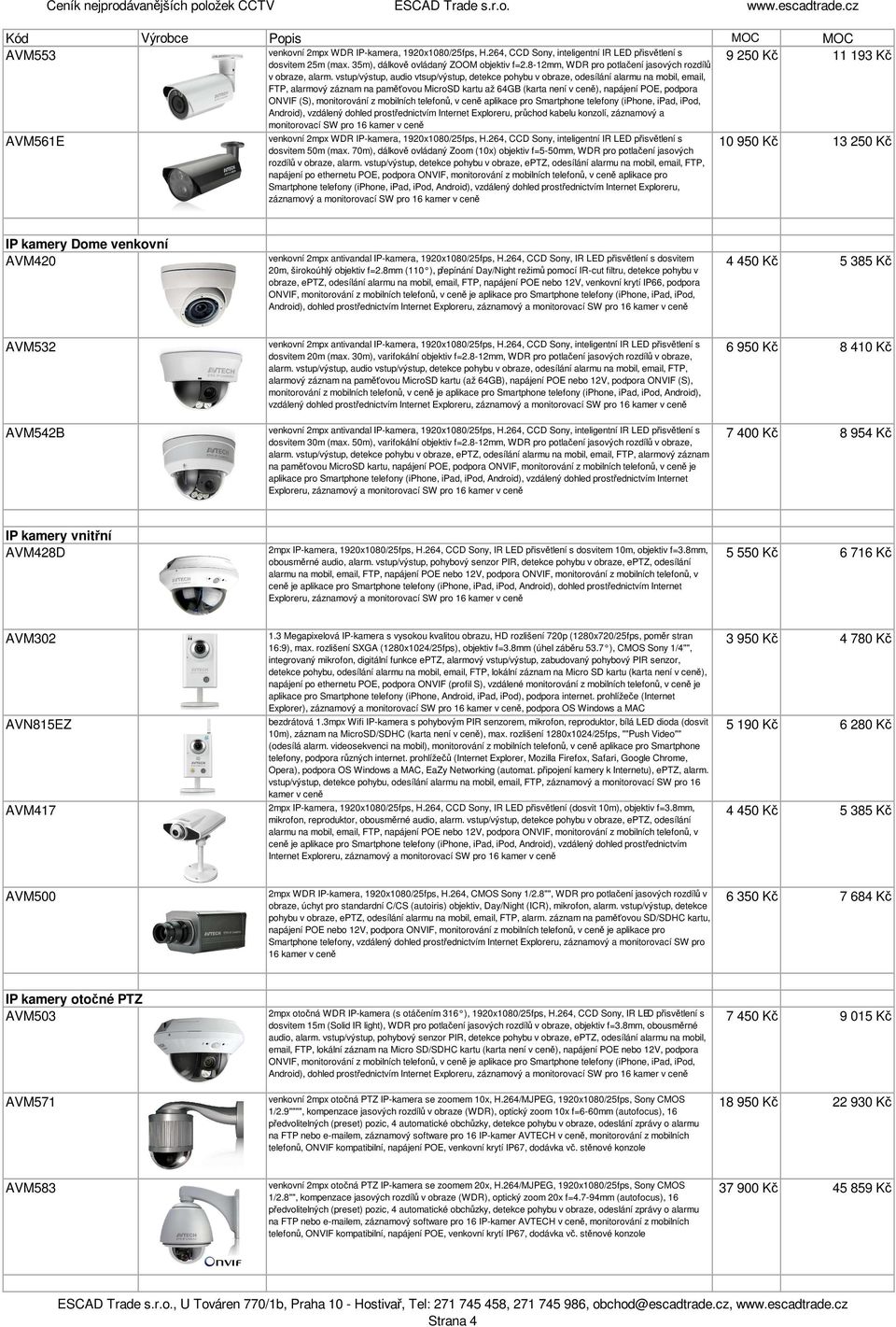 vstup/výstup, audio vtsup/výstup, detekce pohybu v obraze, odesílání alarmu na mobil, email, FTP, alarmový záznam na paměťovou MicroSD kartu až 64GB (karta není v ceně), napájení POE, podpora ONVIF