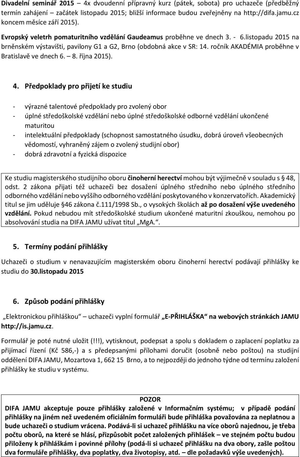 ročník AKADÉMIA proběhne v Bratislavě ve dnech 6. 8. října 2015). 4.