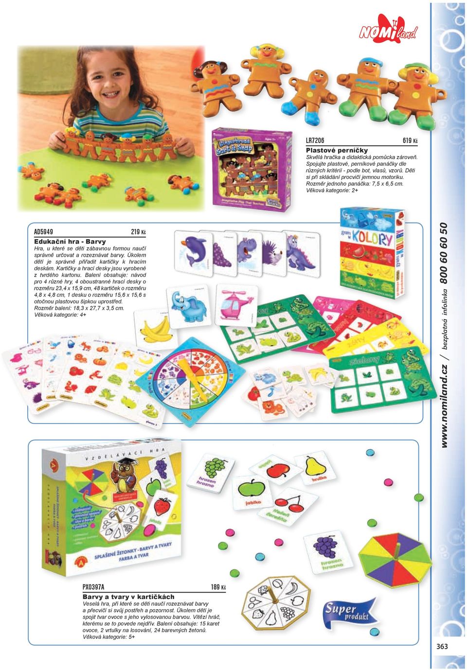 Věková kategorie: 2+ AD5949 219 Kč Edukační hra - Barvy Hra, u které se děti zábavnou formou naučí správně určovat a rozeznávat barvy. Úkolem dětí je správně přiřadit kartičky k hracím deskám.