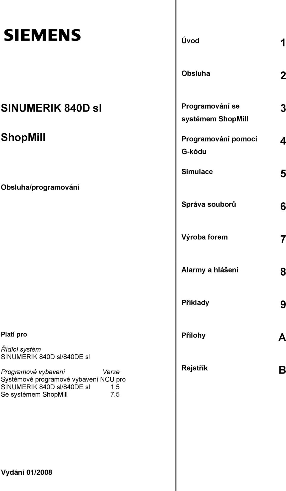 9 Platí pro Řídící systém SINUMERIK 840D sl/840de sl Programové vybavení Verze Systémové programové