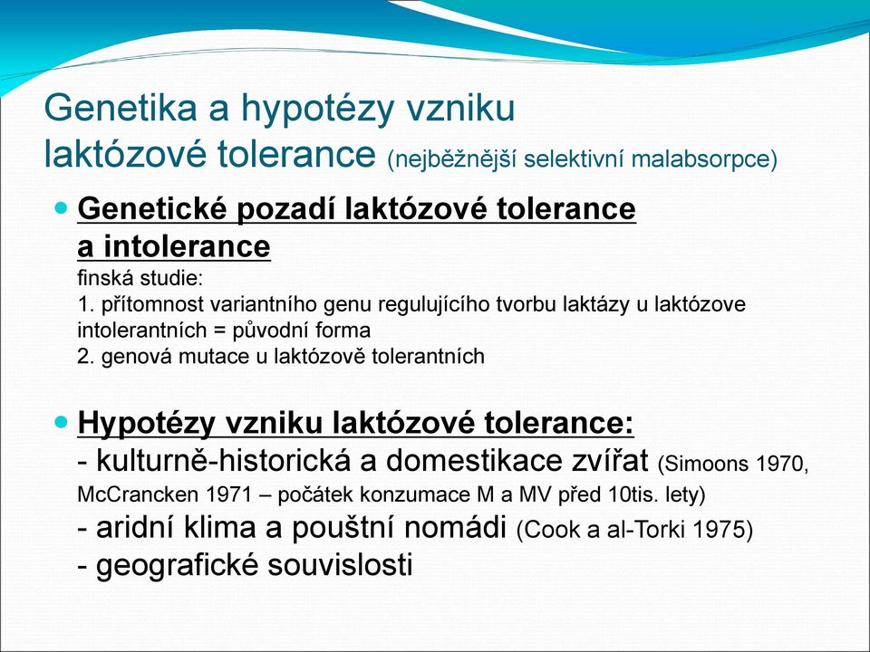 genová mutace u laktózově tolerantních Hypotézy vzniku laktózové tolerance: - kulturně-historická a domestikace zvířat (Simoons