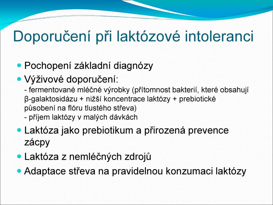 prebiotické působení na flóru tlustého střeva) - příjem laktózy v malých dávkách Laktóza jako