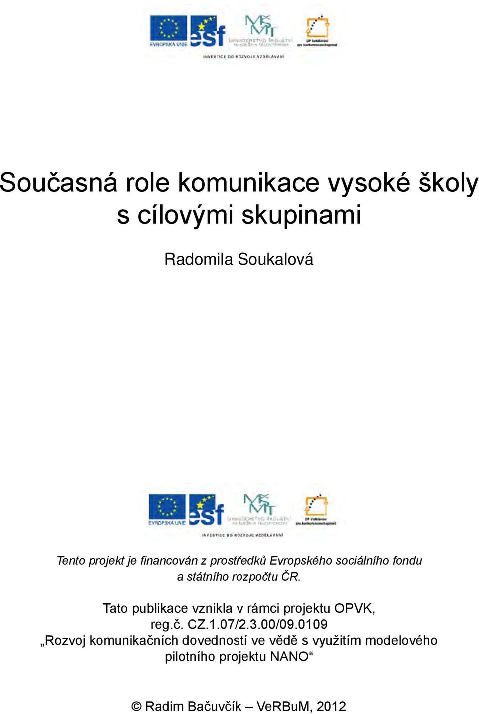 Tato publikace vznikla v rámci projektu OPVK, reg.č. CZ.1.07/2.3.00/09.