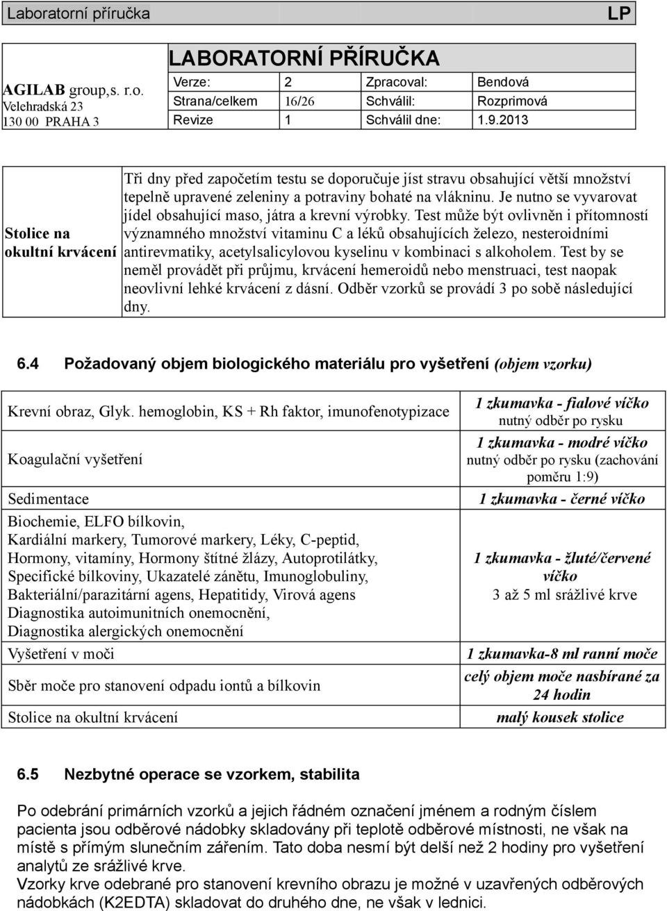 Test může být ovlivněn i přítomností významného množství vitaminu C a léků obsahujících železo, nesteroidními antirevmatiky, acetylsalicylovou kyselinu v kombinaci s alkoholem.