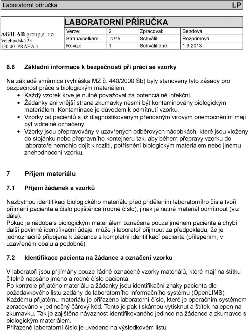 Žádanky ani vnější strana zkumavky nesmí být kontaminovány biologickým materiálem. Kontaminace je důvodem k odmítnutí vzorku.