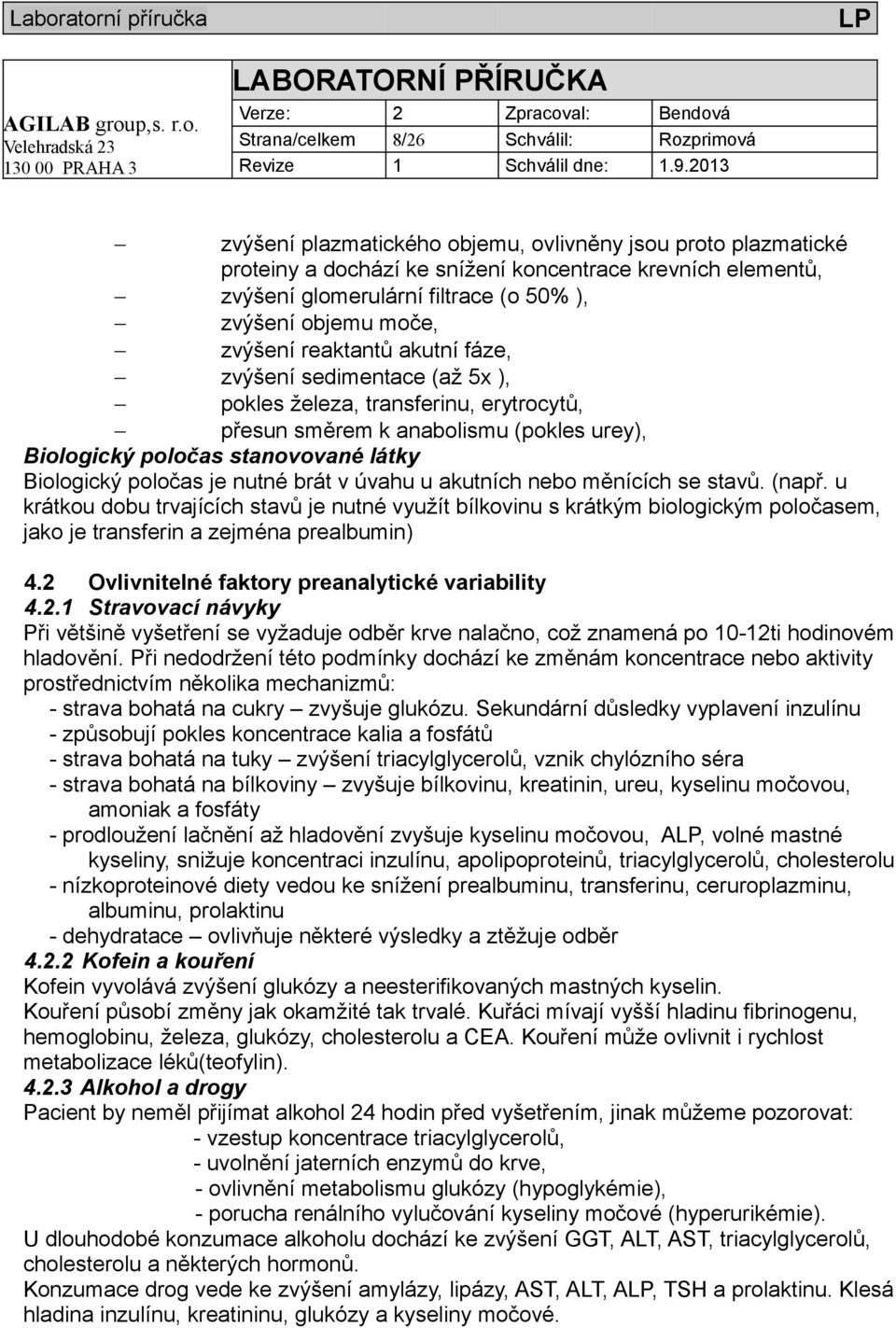 stanovované látky Biologický poločas je nutné brát v úvahu u akutních nebo měnících se stavů. (např.