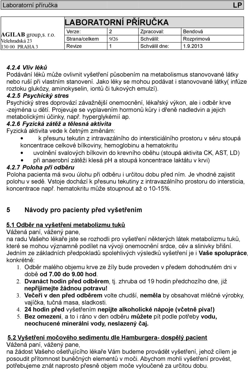 5 Psychický stres Psychický stres doprovází závažnější onemocnění, lékařský výkon, ale i odběr krve -zejména u dětí.