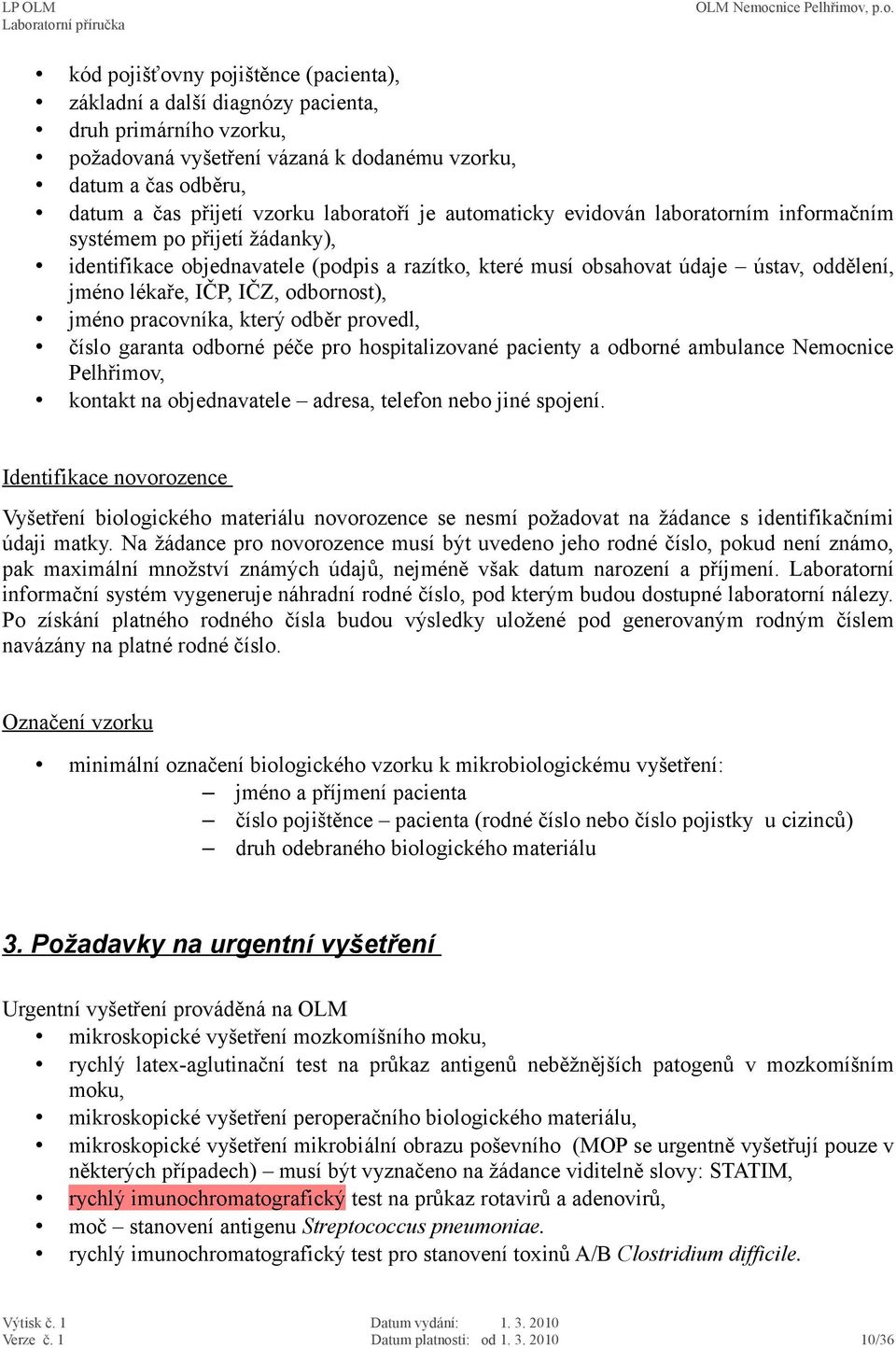 IČZ, odbornost), jméno pracovníka, který odběr provedl, číslo garanta odborné péče pro hospitalizované pacienty a odborné ambulance Nemocnice Pelhřimov, kontakt na objednavatele adresa, telefon nebo