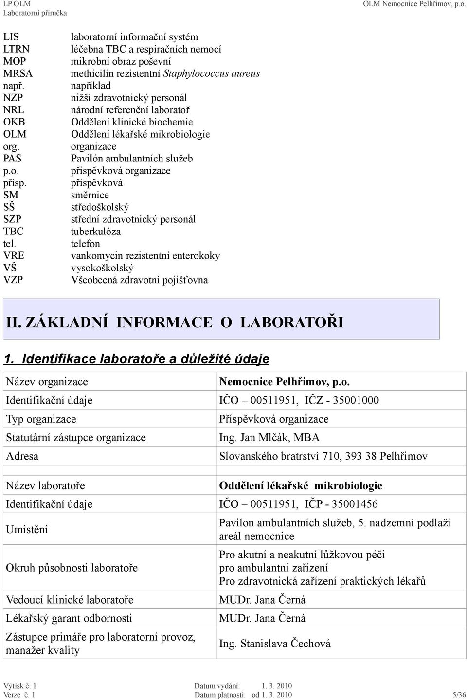 laboratoř Oddělení klinické biochemie Oddělení lékařské mikrobiologie organizace Pavilón ambulantních služeb příspěvková organizace příspěvková směrnice středoškolský střední zdravotnický personál