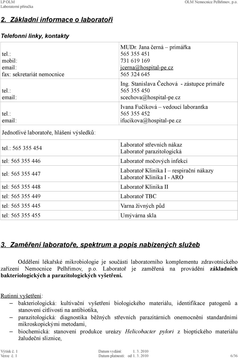 cz Ivana Fučíková vedoucí laborantka 565 355 452 ifucikova@hospital-pe.cz Jednotlivé laboratoře, hlášení výsledků: tel.