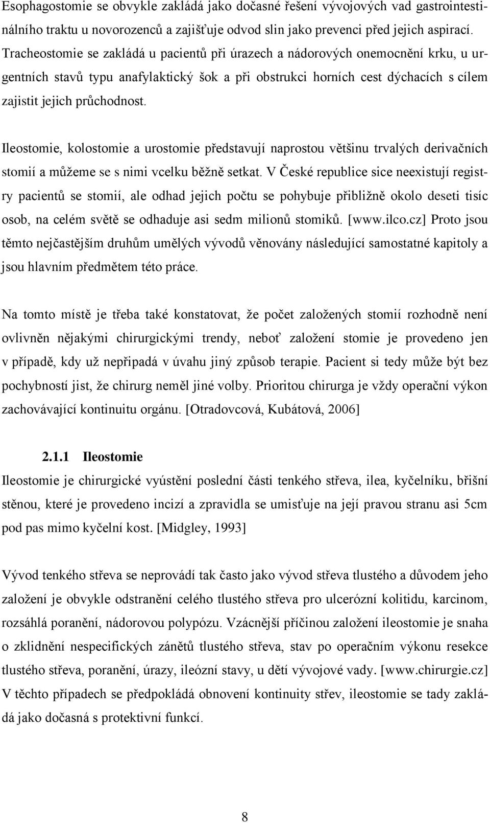 Ileostomie, kolostomie a urostomie představují naprostou většinu trvalých derivačních stomií a můžeme se s nimi vcelku běžně setkat.