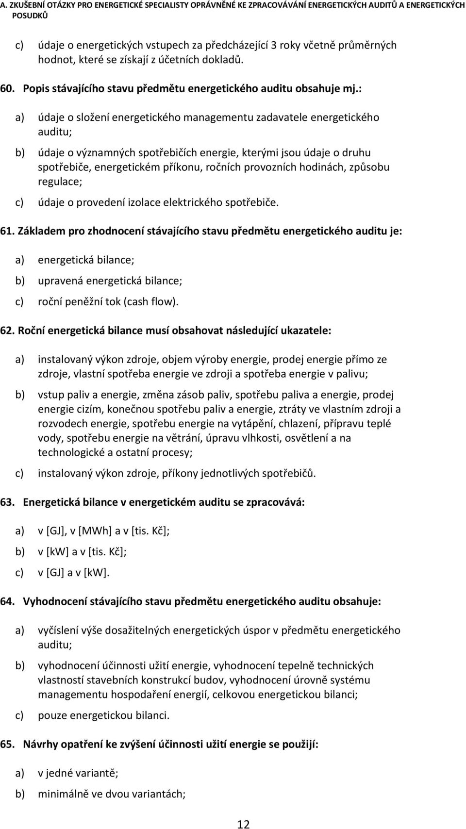 provozních hodinách, způsobu regulace; c) údaje o provedení izolace elektrického spotřebiče. 61.