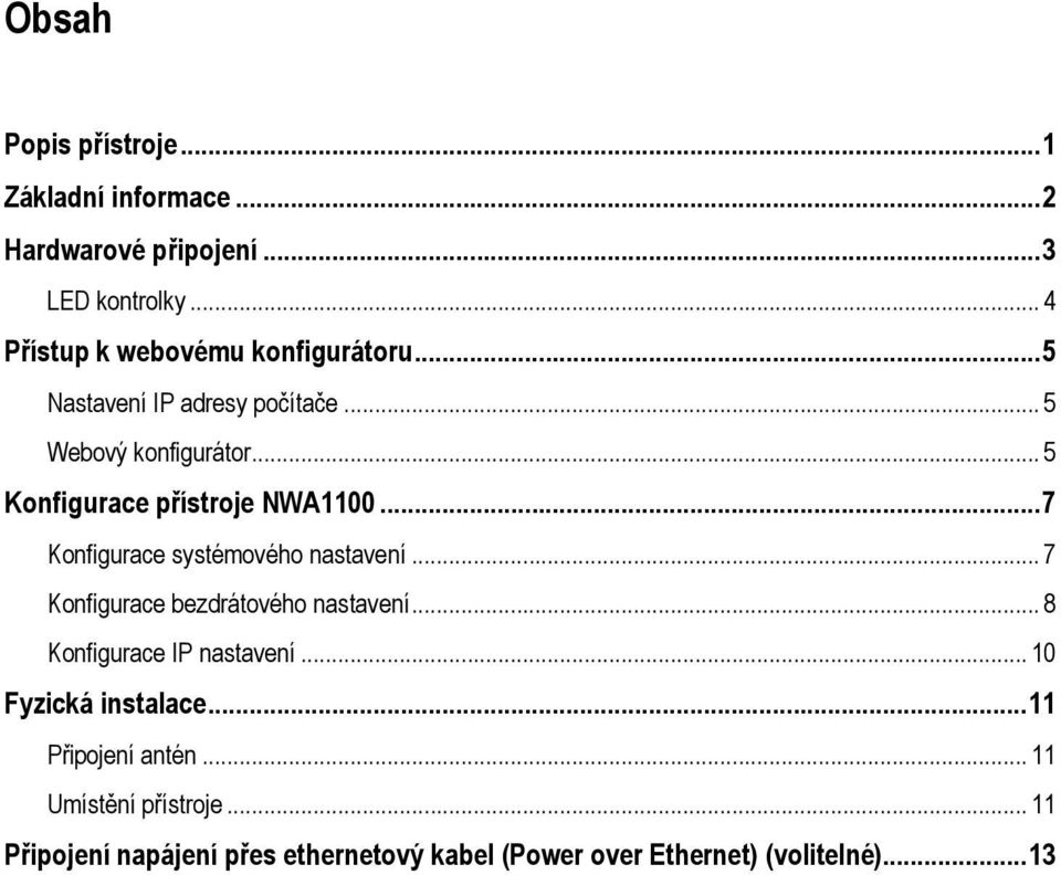 .. 5 Konfigurace přístroje NWA1100...7 Konfigurace systémového nastavení... 7 Konfigurace bezdrátového nastavení.
