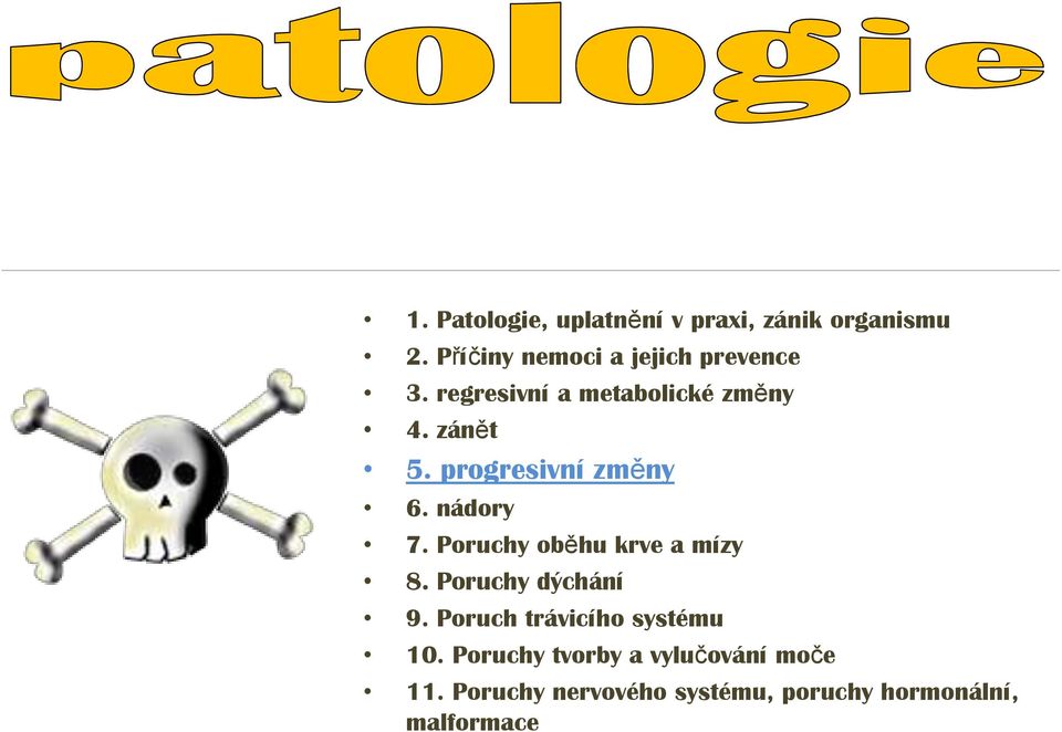progresivní změny 6. nádory 7. Poruchy oběhu krve a mízy 8. Poruchy dýchání 9.