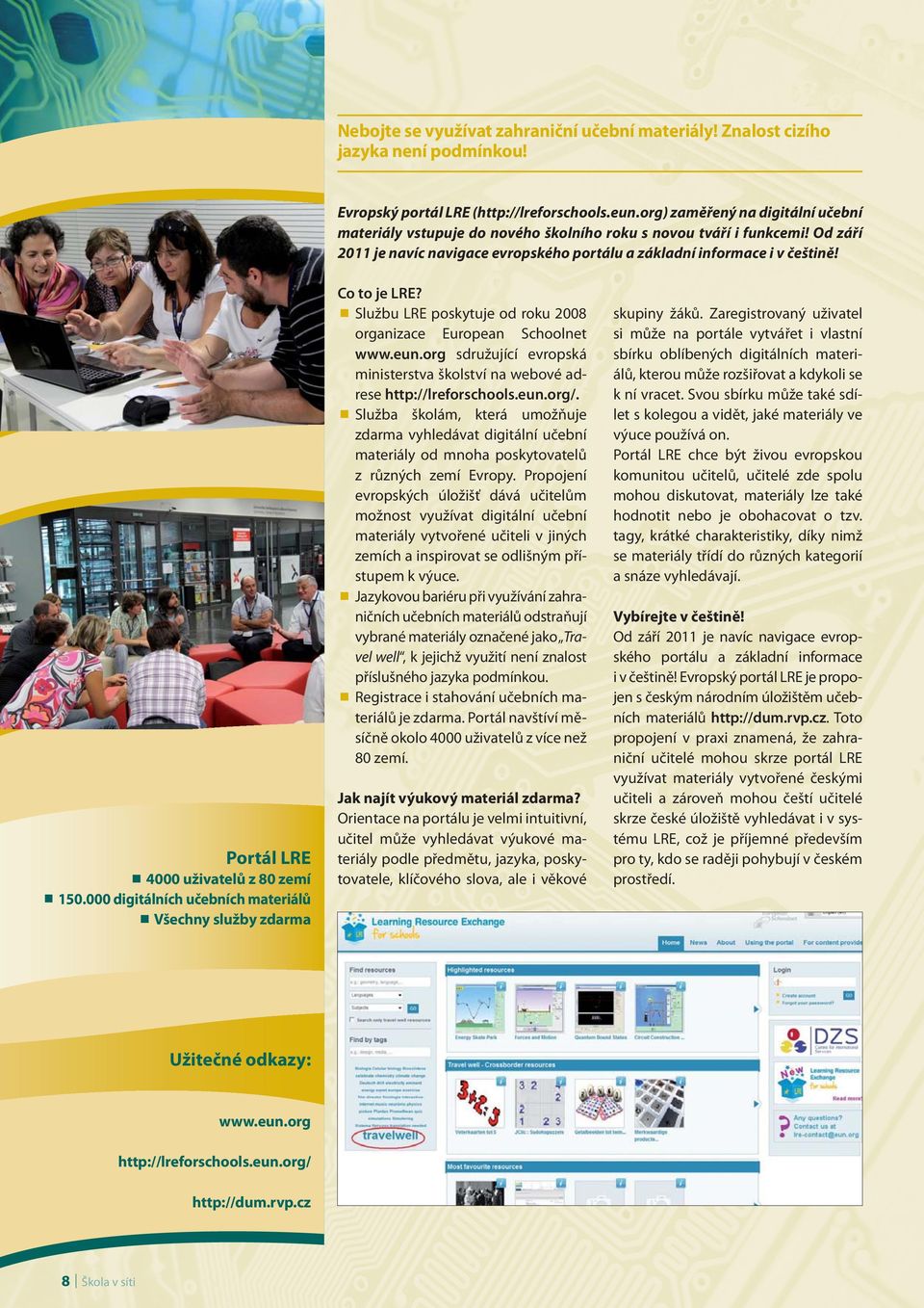 Službu LRE poskytuje od roku 2008 organizace European Schoolnet www.eun.org sdružující evropská ministerstva školství na webové adrese http://lreforschools.eun.org/.