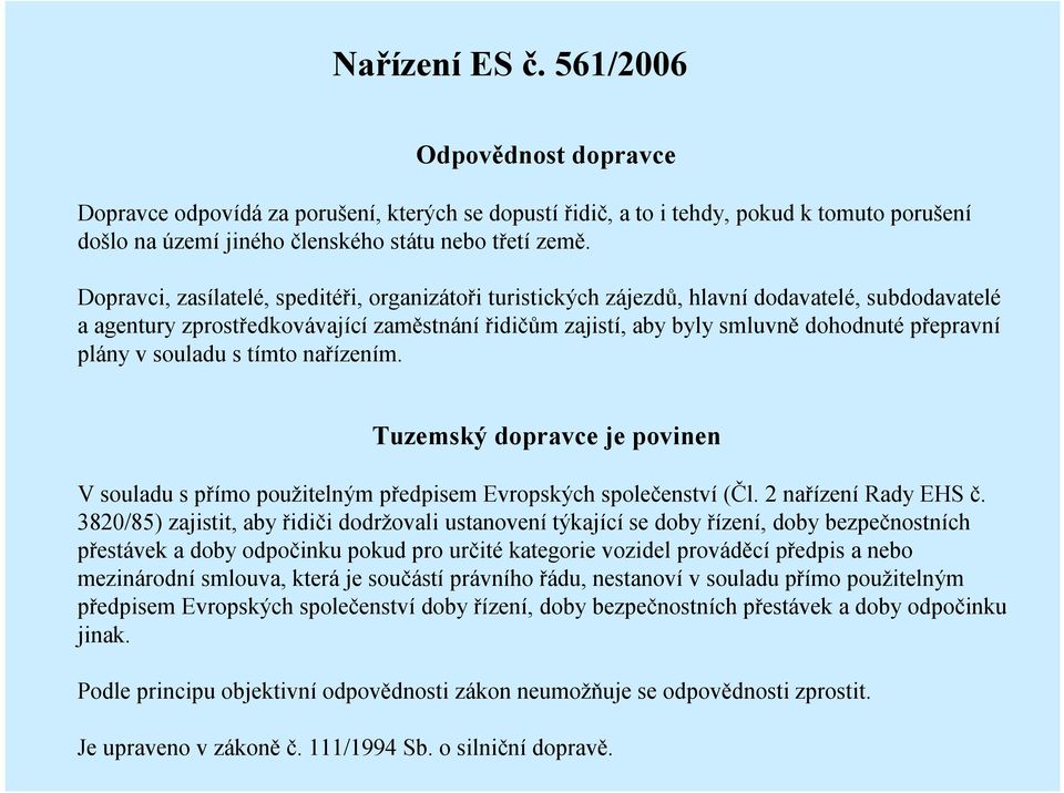 plány v souladu s tímto nařízením. Tuzemský dopravce je povinen V souladu s přímo použitelným předpisem Evropských společenství (Čl. 2 nařízení Rady EHS č.