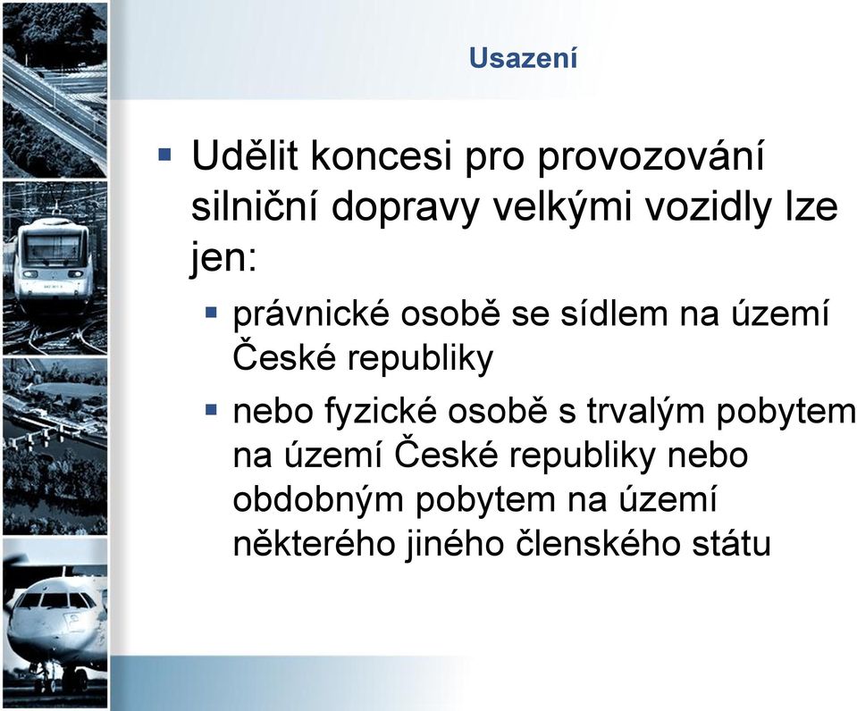 republiky nebo fyzické osobě s trvalým pobytem na území České