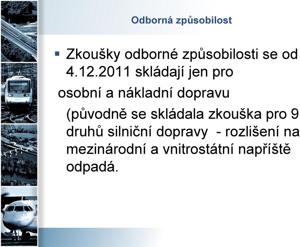 (původně se skládala zkouška pro 9 druhů silniční