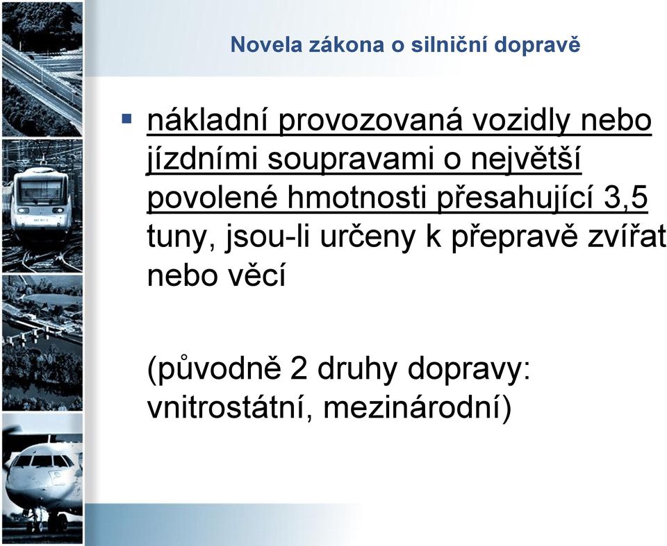 hmotnosti přesahující 3,5 tuny, jsou-li určeny k přepravě