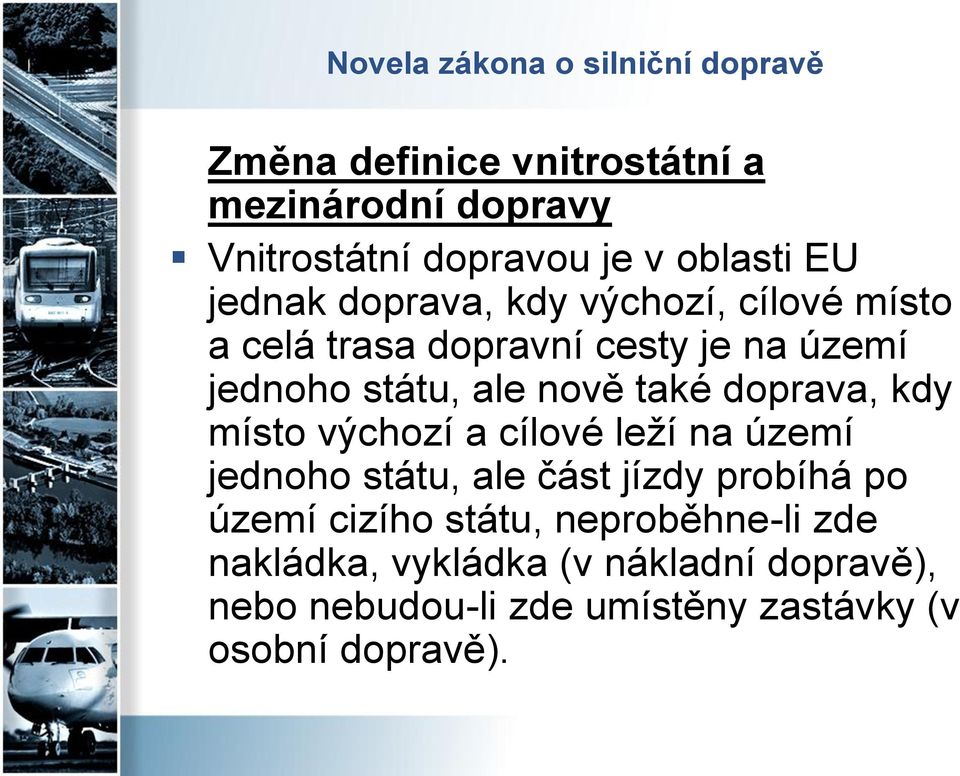 nově také doprava, kdy místo výchozí a cílové leží na území jednoho státu, ale část jízdy probíhá po území cizího