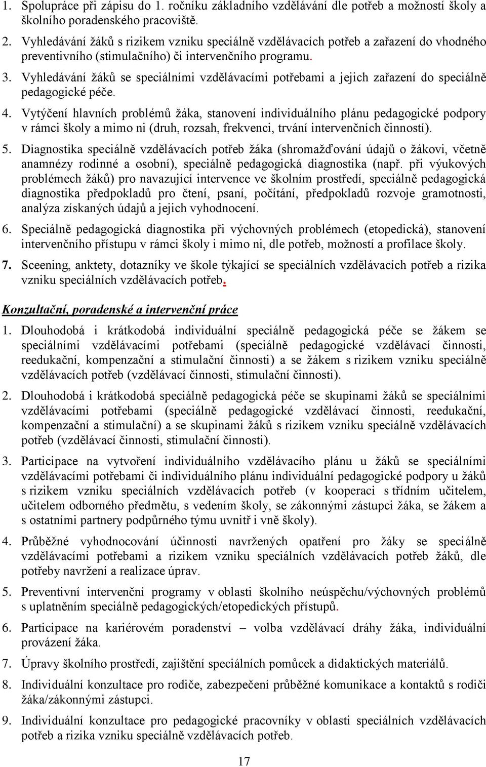 Vyhledávání žáků se speciálními vzdělávacími potřebami a jejich zařazení do speciálně pedagogické péče. 4.