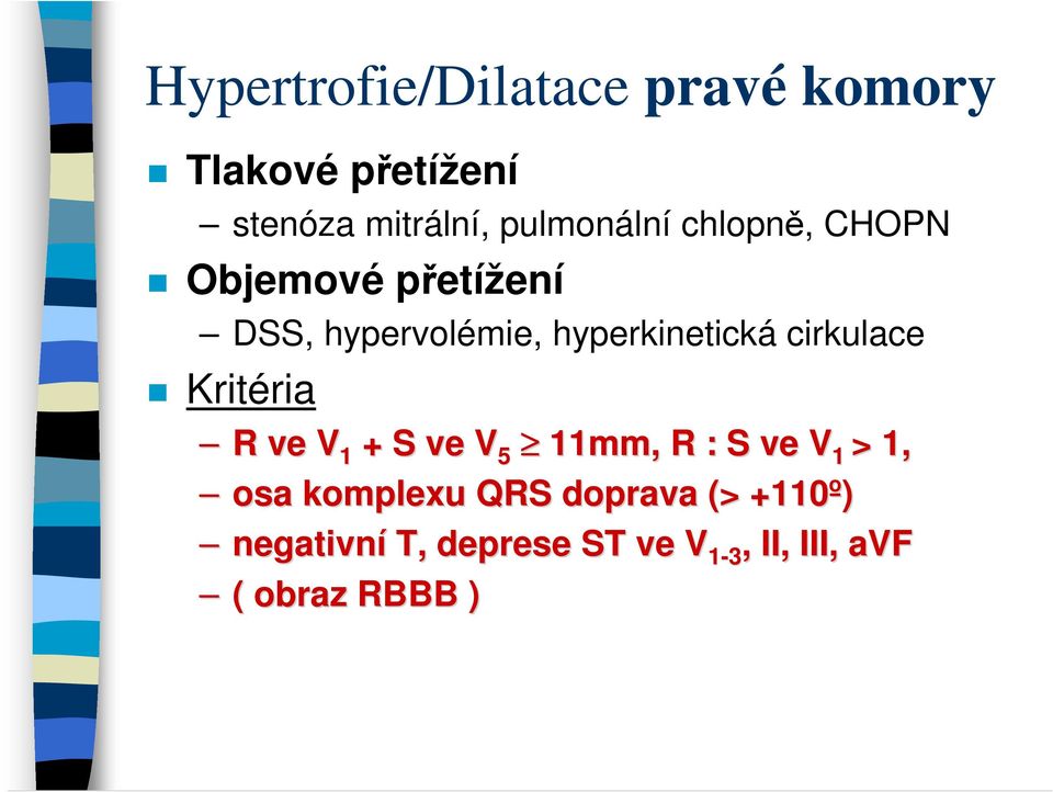 hyperkinetická cirkulace Kritéria R ve V 1 + S ve V 5 11mm, R : S ve V 1 > 1,