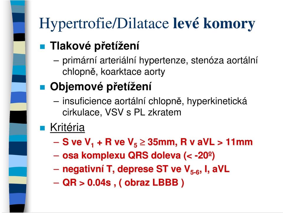 hyperkinetická cirkulace, VSV s PL zkratem Kritéria S ve V 1 + R ve V 5 35mm, R v avl > 11mm