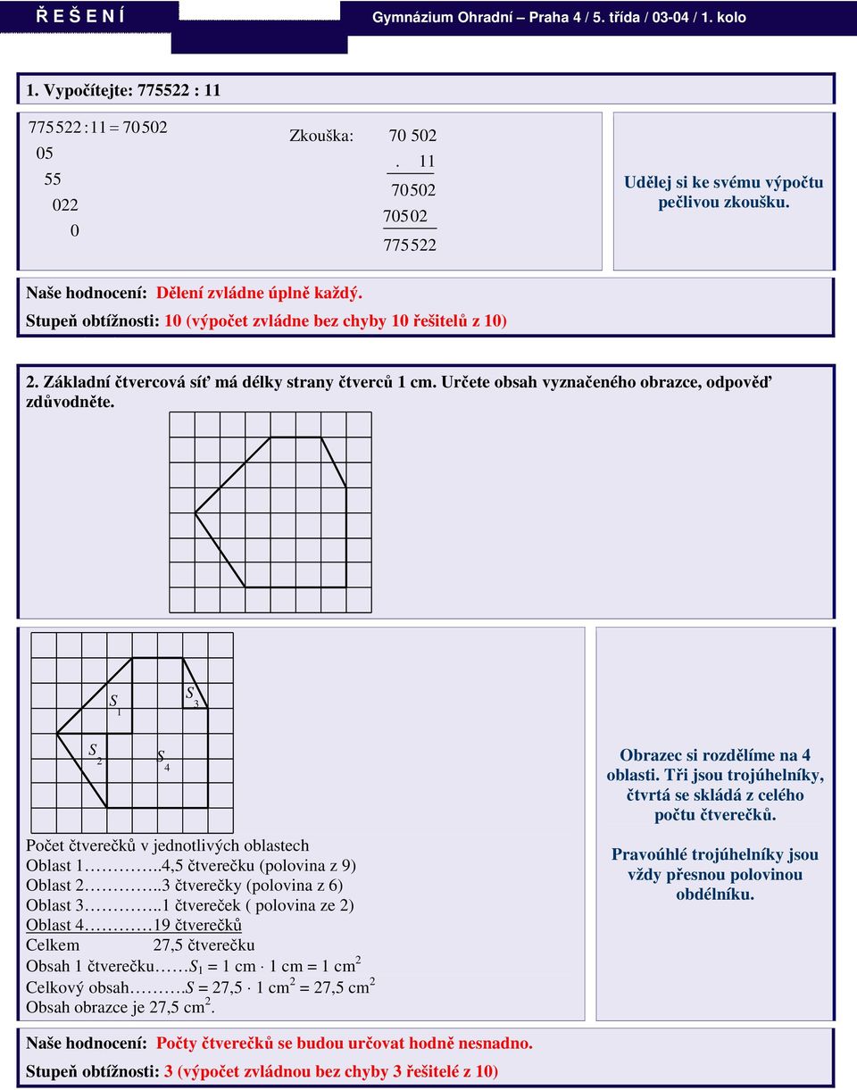 Základní čtvercová síť má délky strany čtverců 1 cm. Určete obsah vyznačeného obrazce, odpověď zdůvodněte. 1 3 2 4 Počet čtverečků v jednotlivých oblastech Oblast 1.