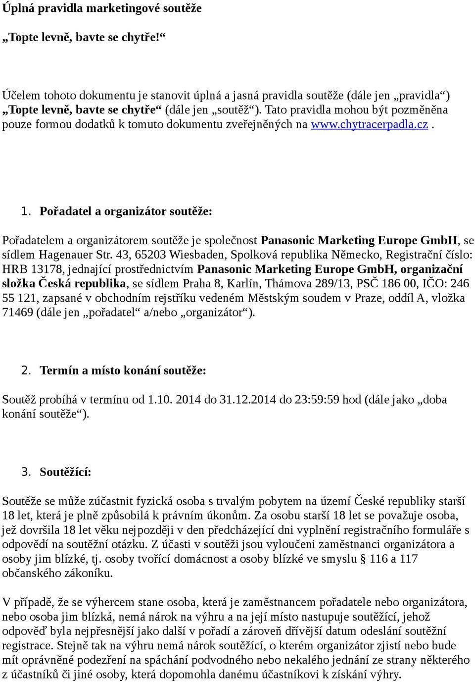 Tato pravidla mohou být pozměněna pouze formou dodatků k tomuto dokumentu zveřejněných na www.chytracerpadla.cz. 1.