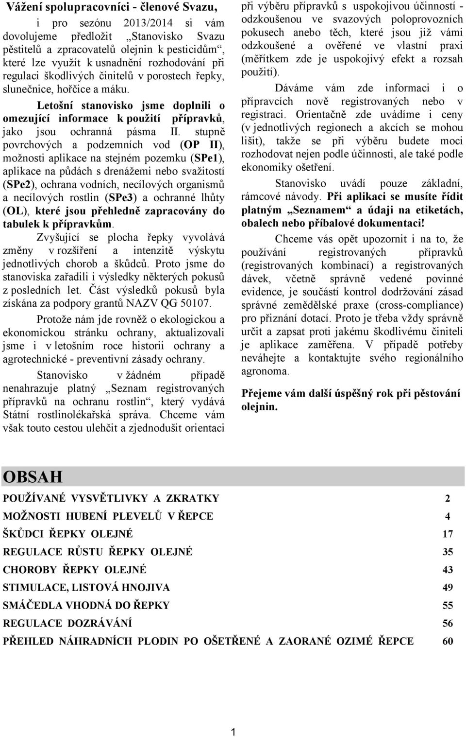 stupně povrchových a podzemních vod (OP II), možnosti aplikace na stejném pozemku (SPe1), aplikace na půdách s drenážemi nebo svažitostí (SPe2), ochrana vodních, necílových organismů a necílových